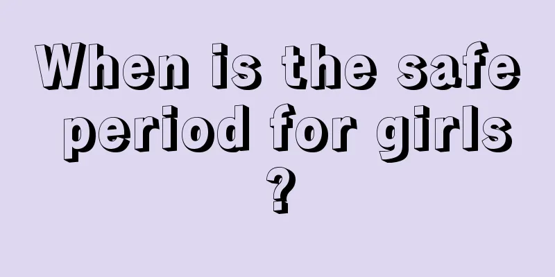 When is the safe period for girls?