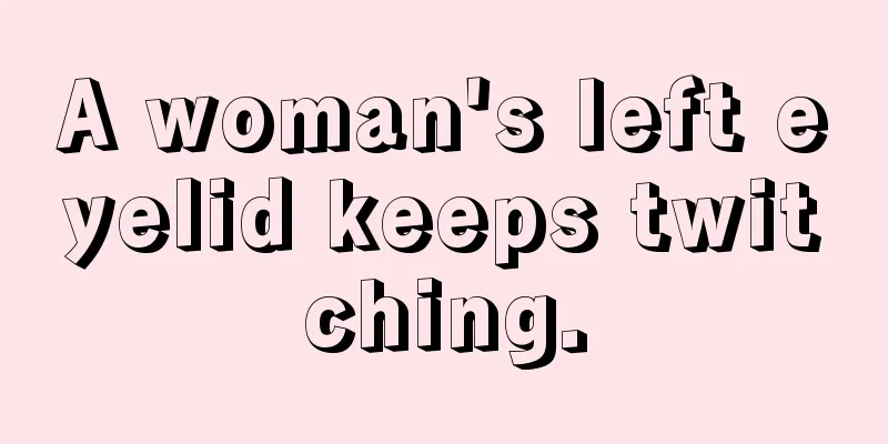 A woman's left eyelid keeps twitching.