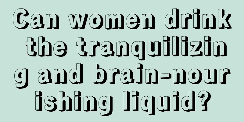 Can women drink the tranquilizing and brain-nourishing liquid?