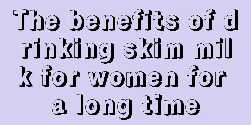 The benefits of drinking skim milk for women for a long time