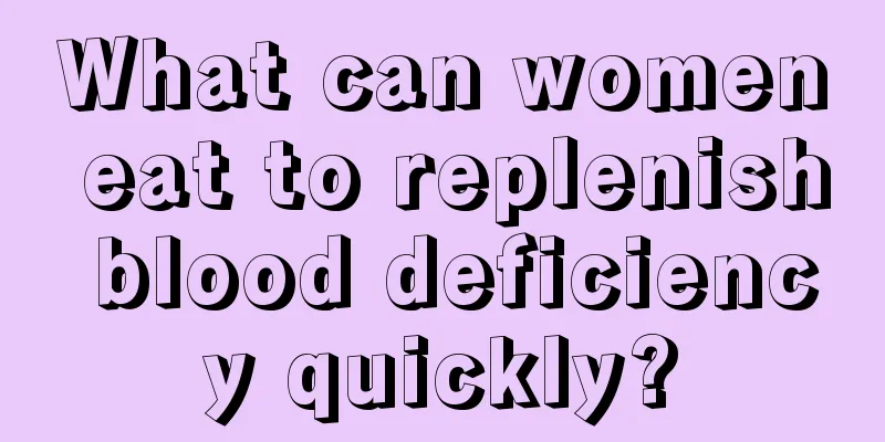 What can women eat to replenish blood deficiency quickly?