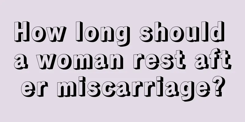 How long should a woman rest after miscarriage?