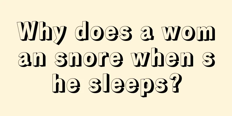 Why does a woman snore when she sleeps?