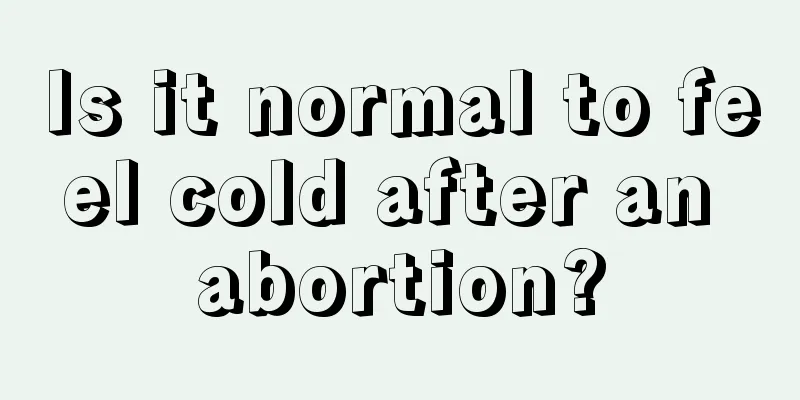 Is it normal to feel cold after an abortion?