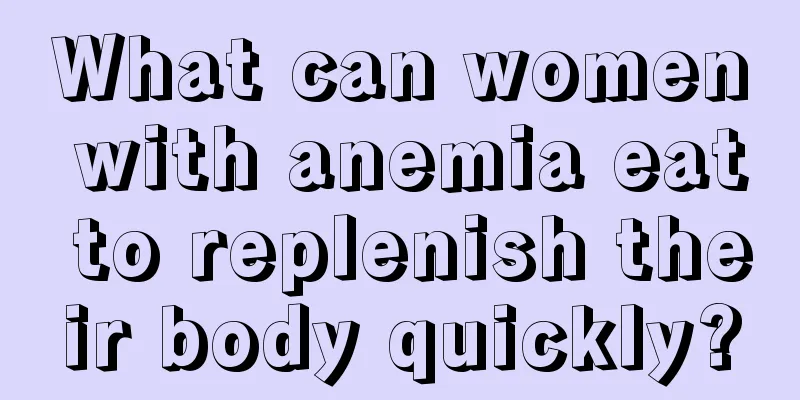 What can women with anemia eat to replenish their body quickly?