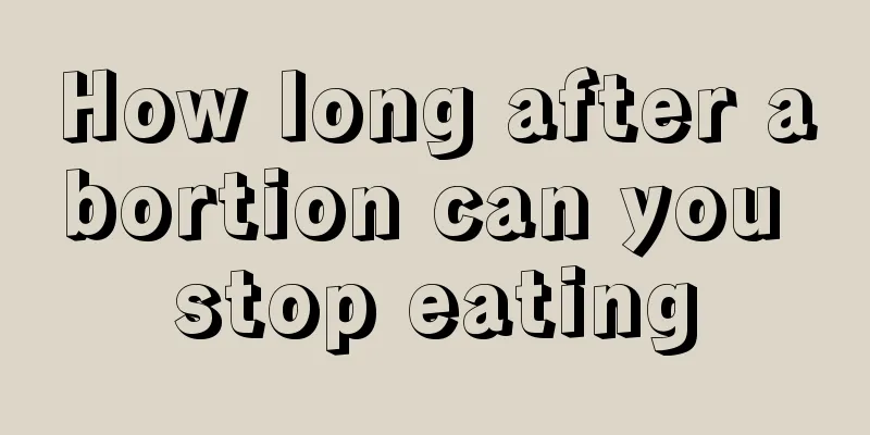 How long after abortion can you stop eating