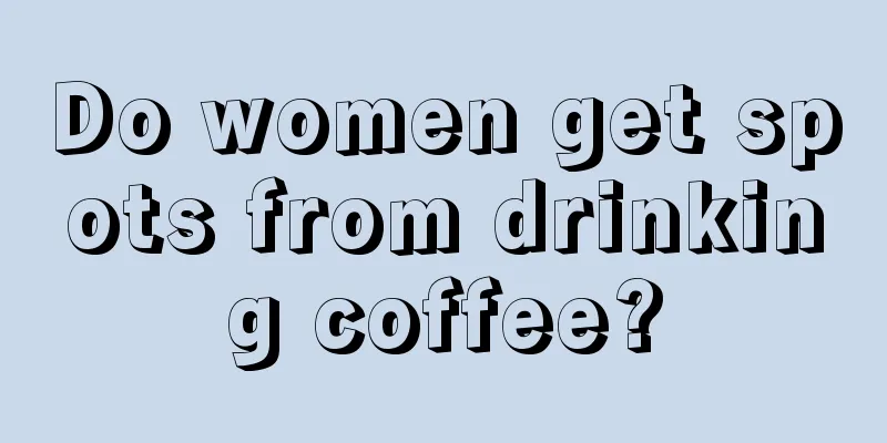 Do women get spots from drinking coffee?