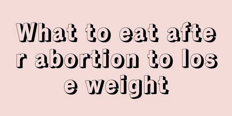 What to eat after abortion to lose weight