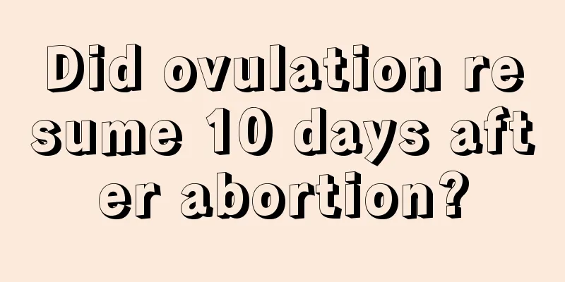 Did ovulation resume 10 days after abortion?