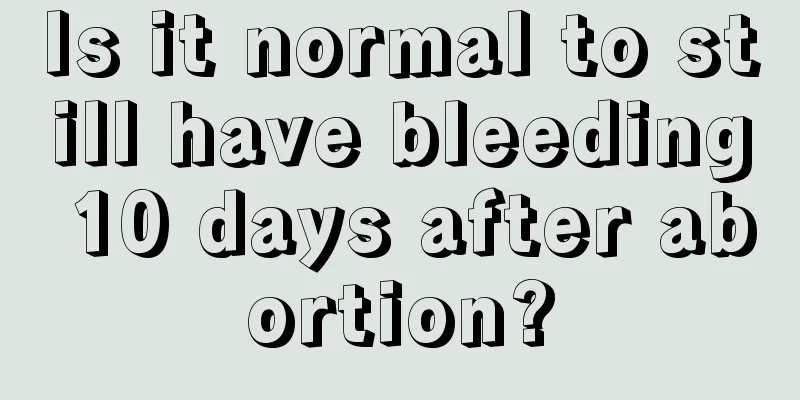 Is it normal to still have bleeding 10 days after abortion?