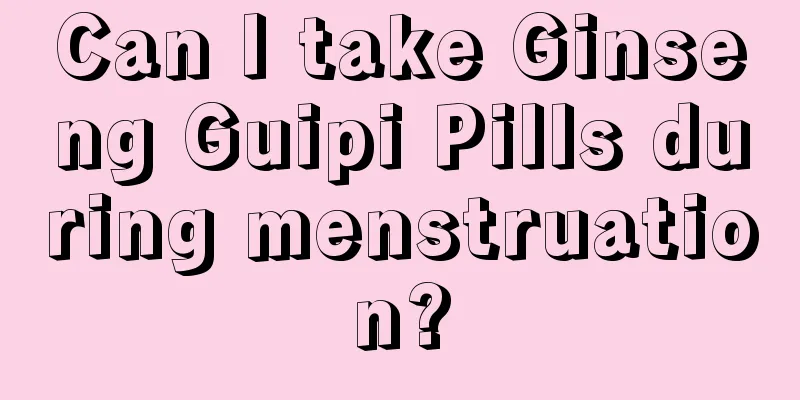 Can I take Ginseng Guipi Pills during menstruation?