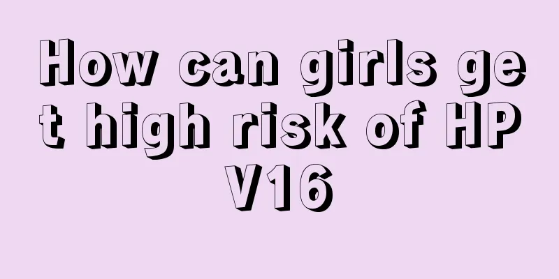 How can girls get high risk of HPV16