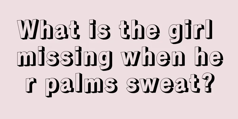 What is the girl missing when her palms sweat?