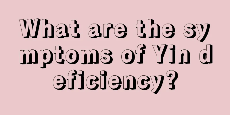 What are the symptoms of Yin deficiency?