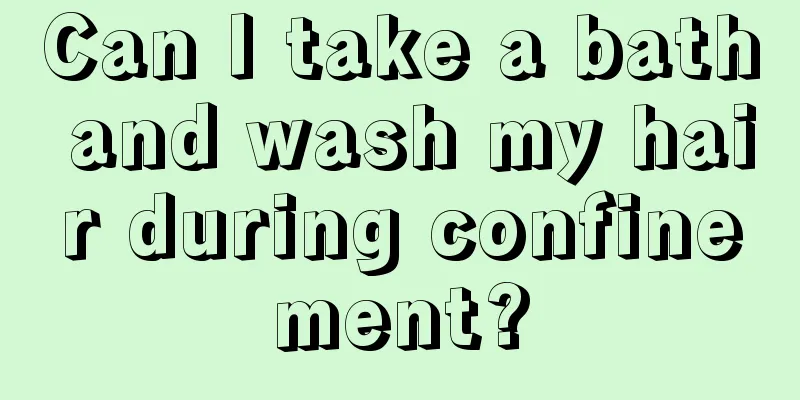 Can I take a bath and wash my hair during confinement?