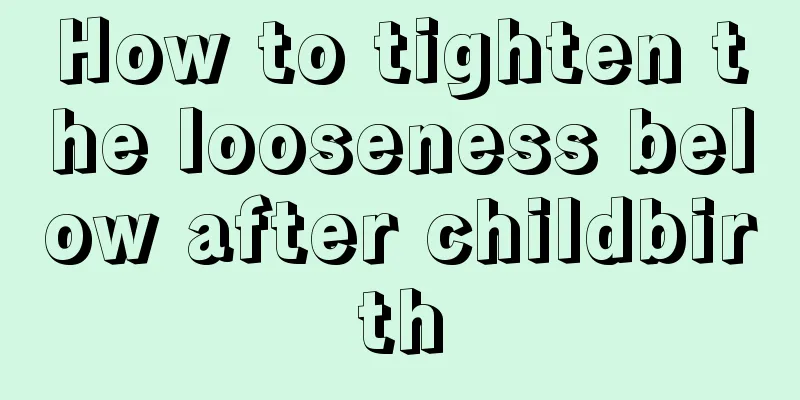 How to tighten the looseness below after childbirth