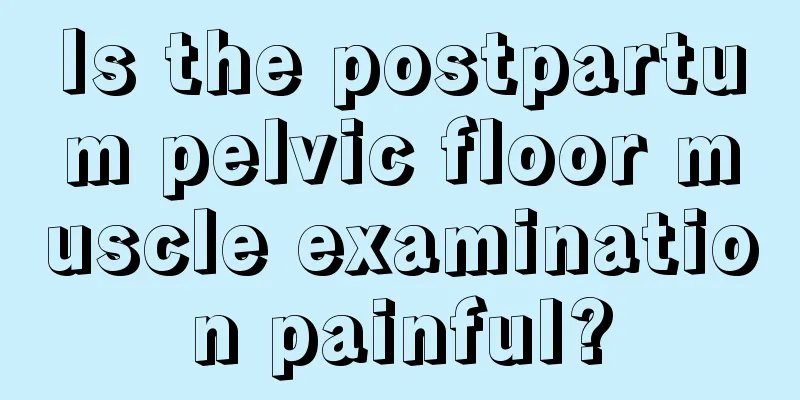 Is the postpartum pelvic floor muscle examination painful?