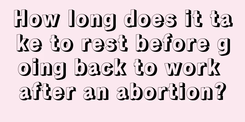 How long does it take to rest before going back to work after an abortion?