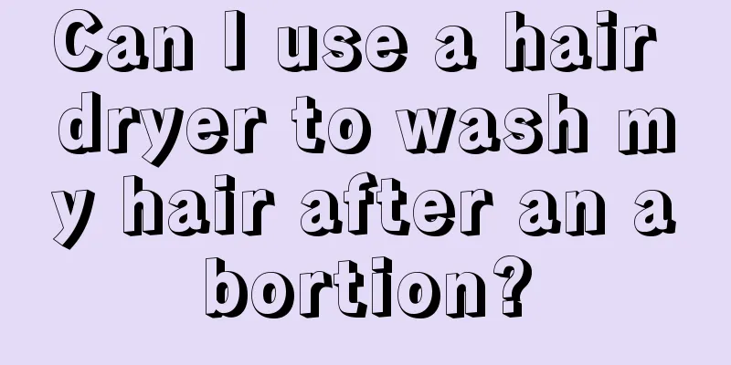 Can I use a hair dryer to wash my hair after an abortion?