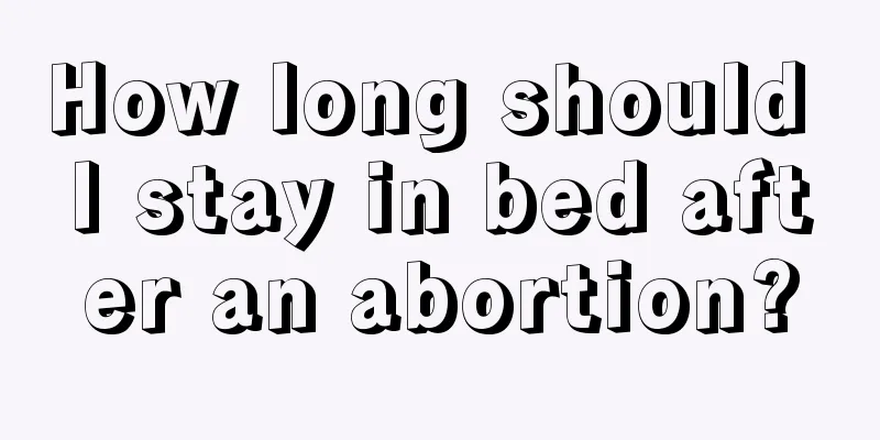 How long should I stay in bed after an abortion?