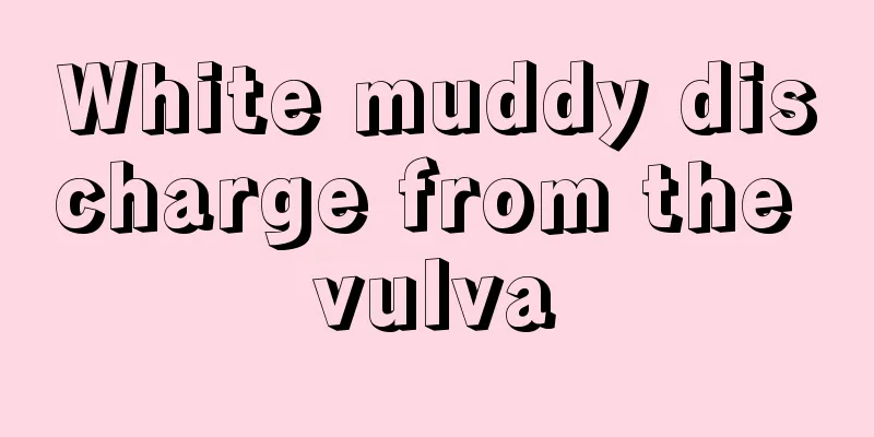 White muddy discharge from the vulva