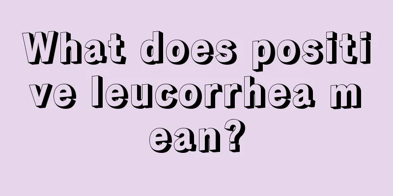 What does positive leucorrhea mean?