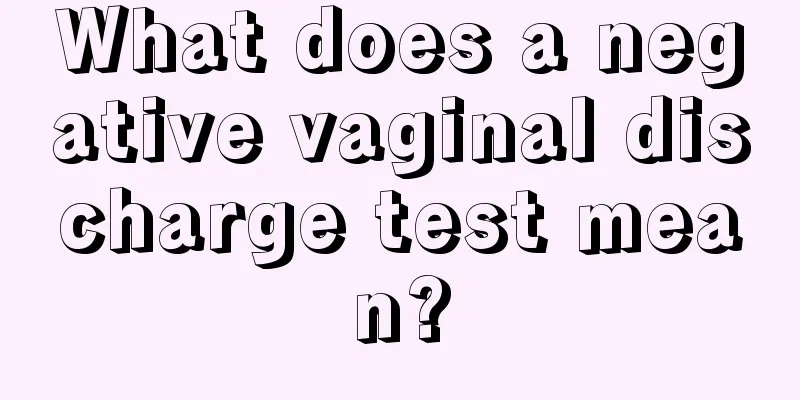 What does a negative vaginal discharge test mean?