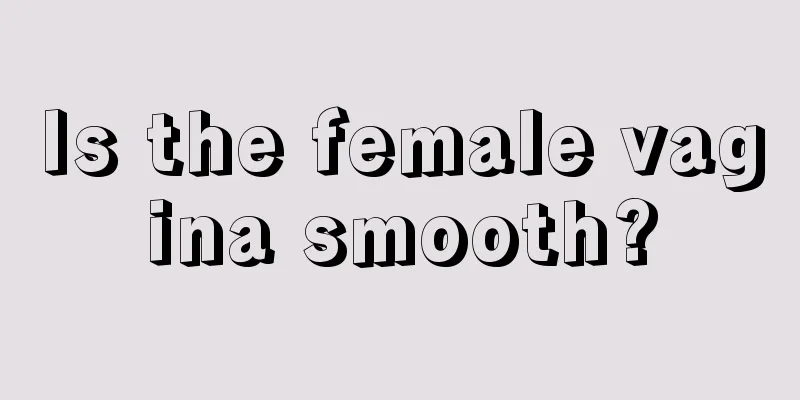 Is the female vagina smooth?