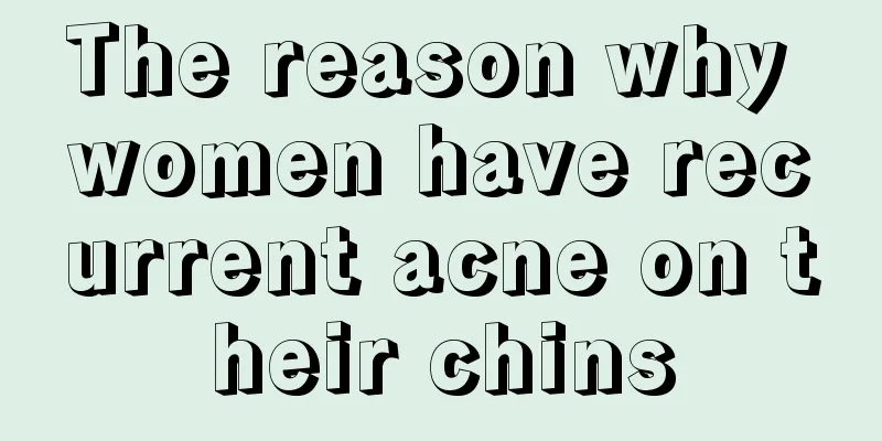 The reason why women have recurrent acne on their chins