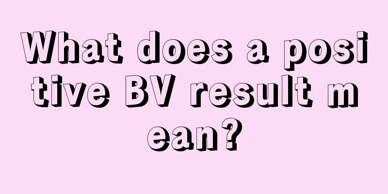 What does a positive BV result mean?