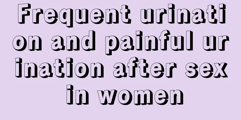 Frequent urination and painful urination after sex in women