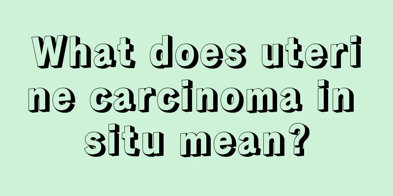 What does uterine carcinoma in situ mean?