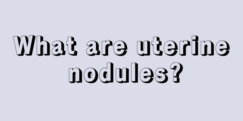 What are uterine nodules?