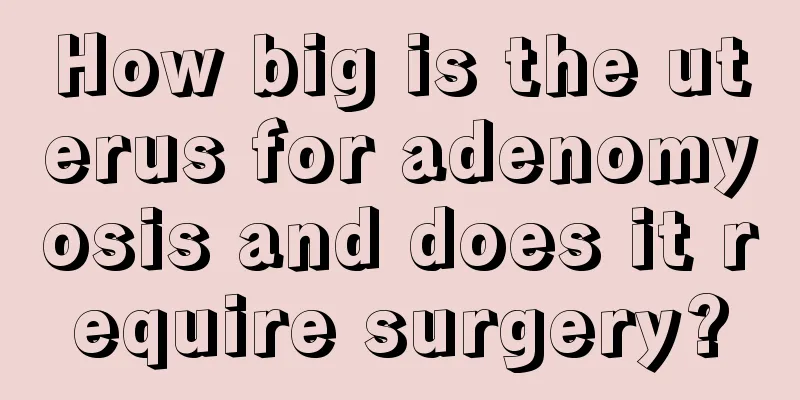 How big is the uterus for adenomyosis and does it require surgery?