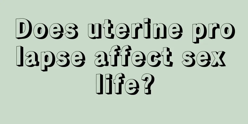 Does uterine prolapse affect sex life?