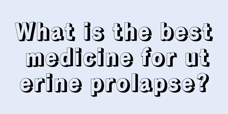 What is the best medicine for uterine prolapse?