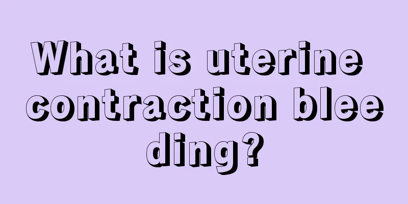 What is uterine contraction bleeding?