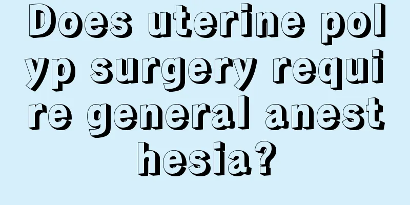 Does uterine polyp surgery require general anesthesia?