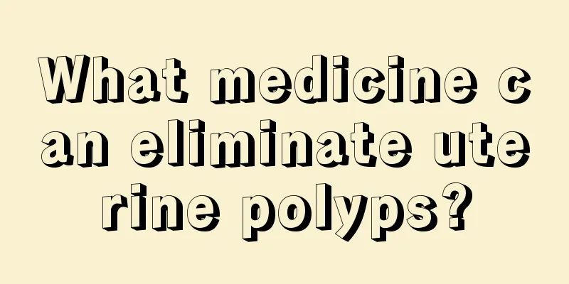 What medicine can eliminate uterine polyps?