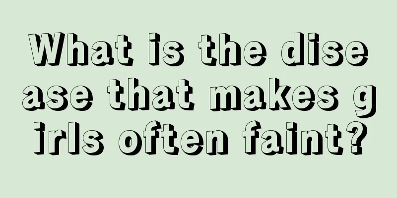 What is the disease that makes girls often faint?