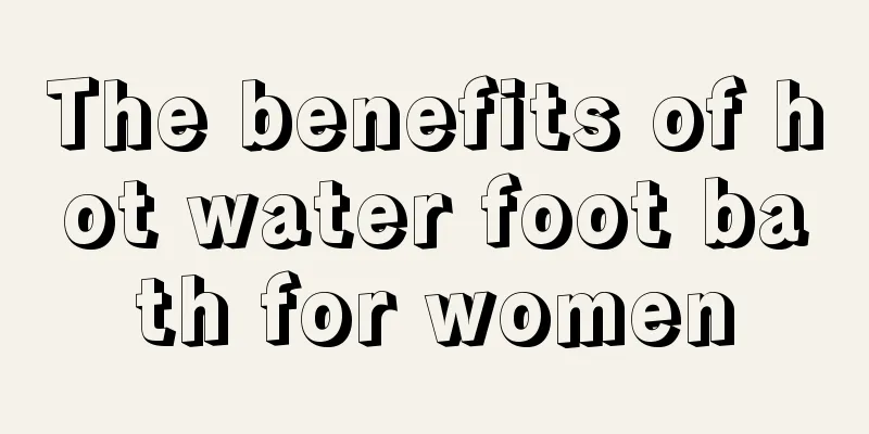 The benefits of hot water foot bath for women