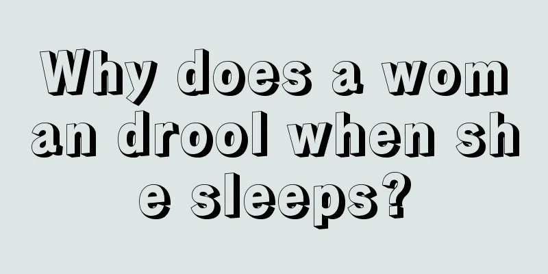 Why does a woman drool when she sleeps?