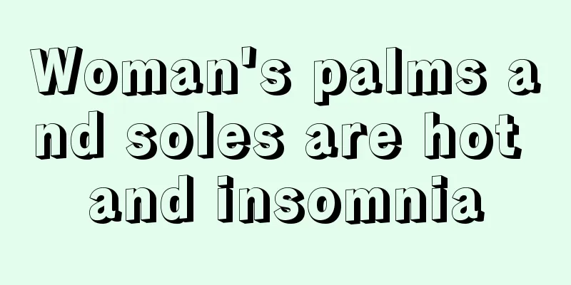 Woman's palms and soles are hot and insomnia