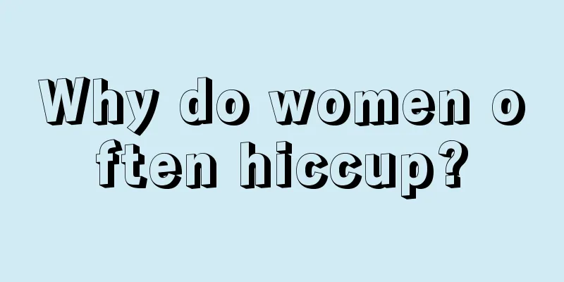 Why do women often hiccup?