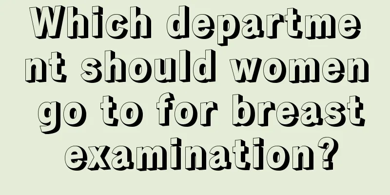 Which department should women go to for breast examination?