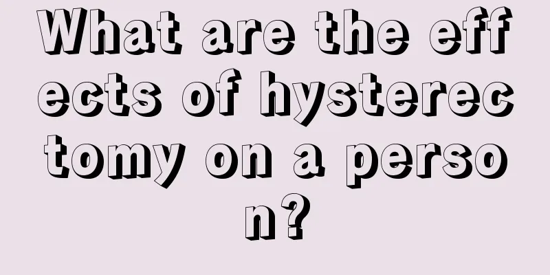 What are the effects of hysterectomy on a person?