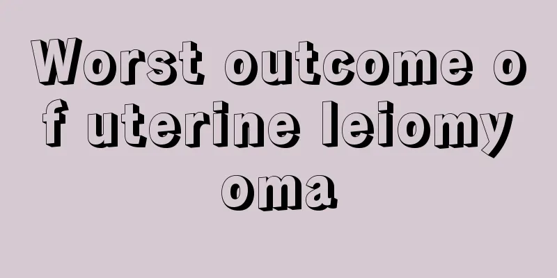 Worst outcome of uterine leiomyoma