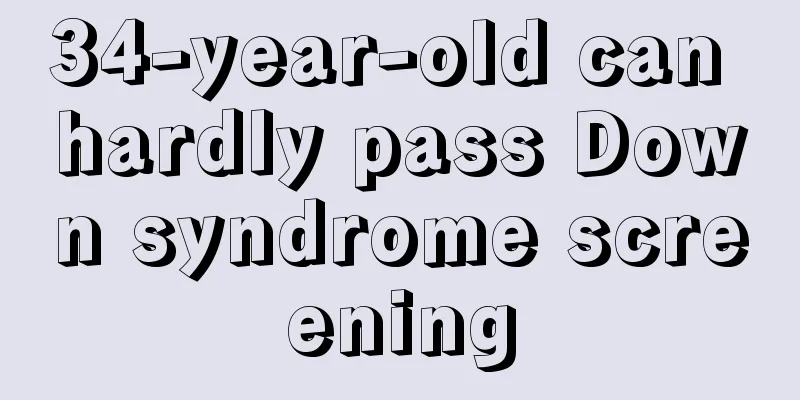 34-year-old can hardly pass Down syndrome screening