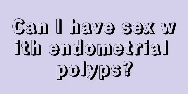 Can I have sex with endometrial polyps?