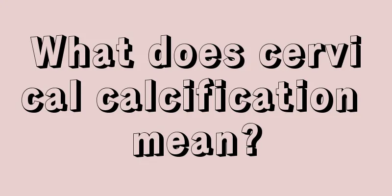 What does cervical calcification mean?